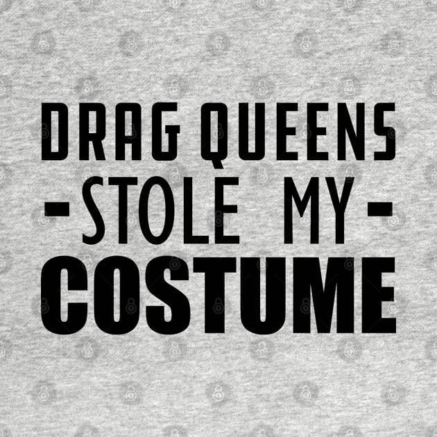Drag Queens stole my costumes by KC Happy Shop